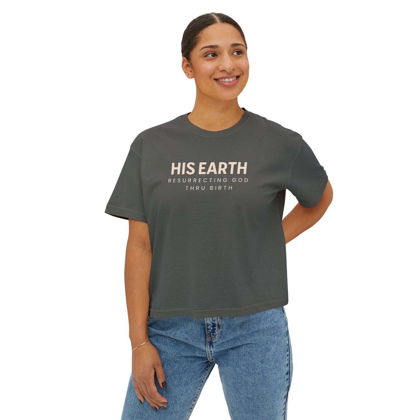 "His Earth: Resurrecting God Thru Birth" Comfortable & Inspirational Women's Boxy Tee
