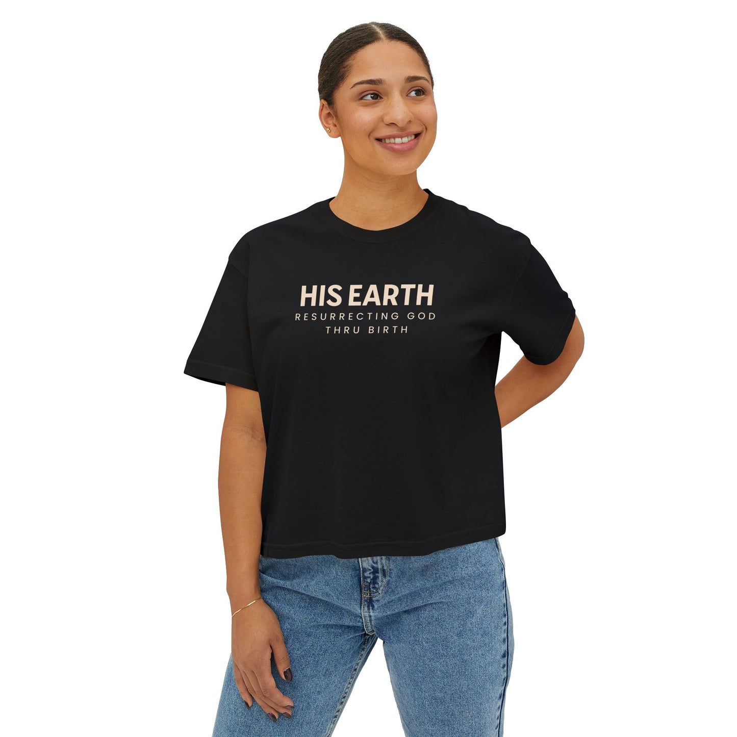 "His Earth: Resurrecting God Thru Birth" Comfortable & Inspirational Women's Boxy Tee